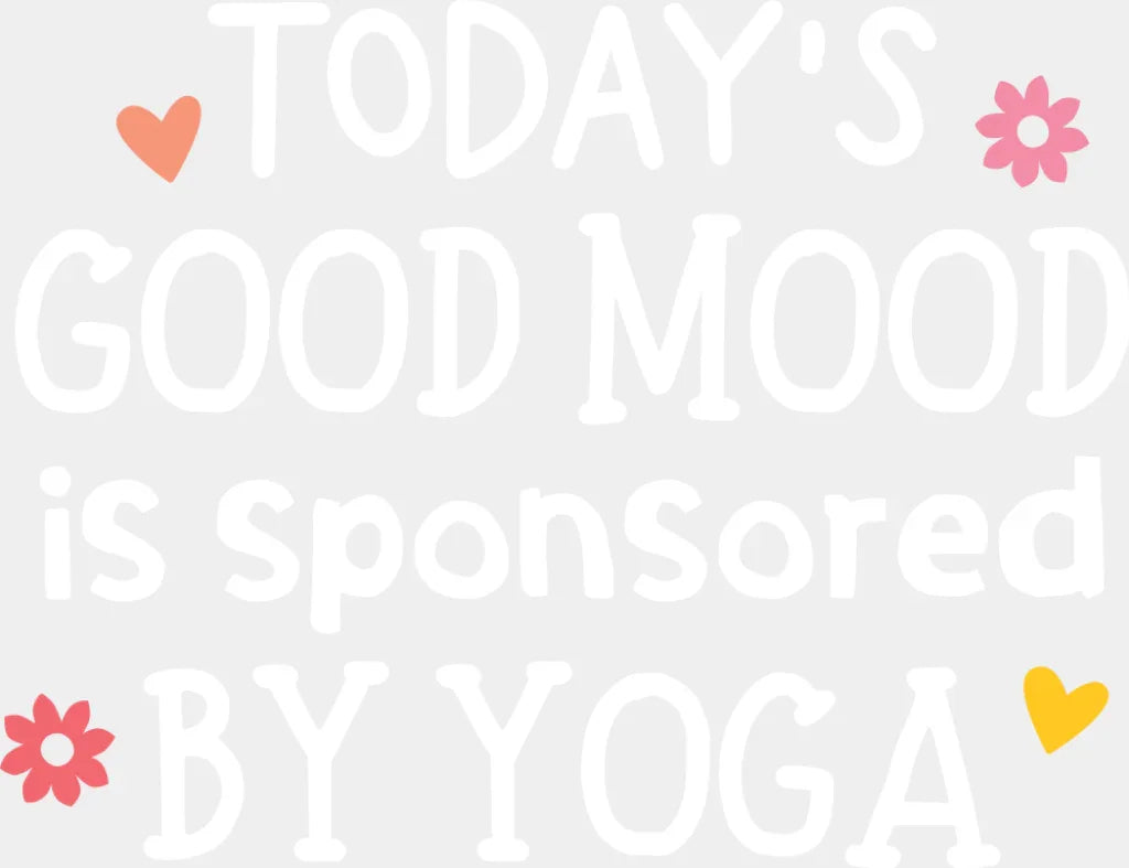 Today’s Good Mood Is Sponsored By Yoga - Yoga DTF Transfer Adult Unisex - S & M (10’’) / Light Color Design (See