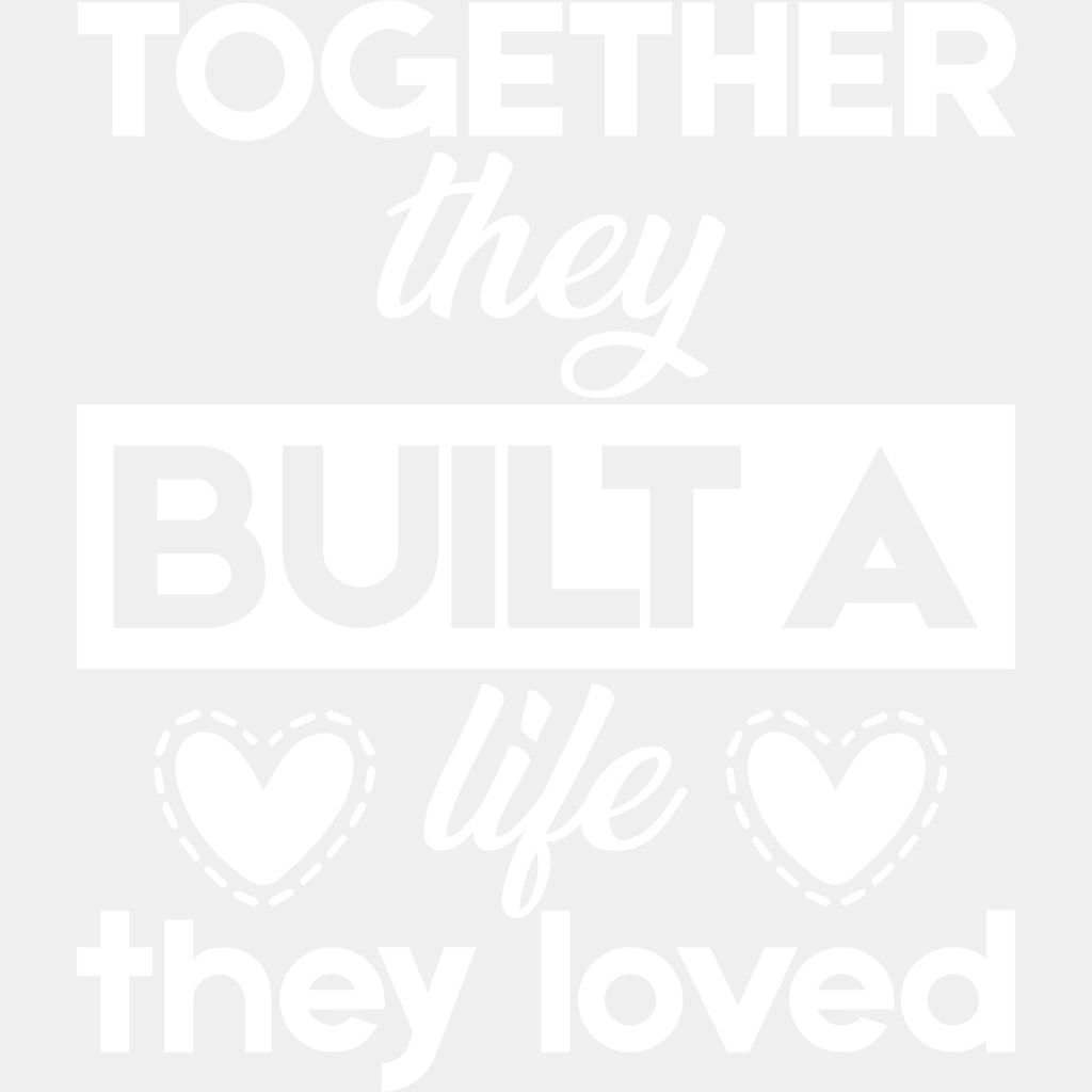 Together They Built A Life They Loved - Anniversary DTF Transfer ready2transfer Light Color Design (See Imaging)