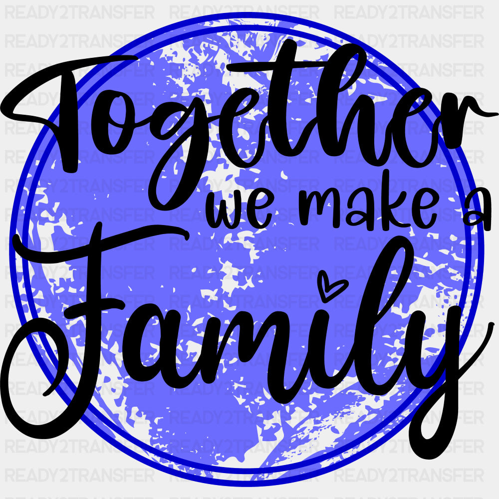 Together We Make A Family - Family DTF Transfers ready2transfer Dark Color Design (See Imaging)