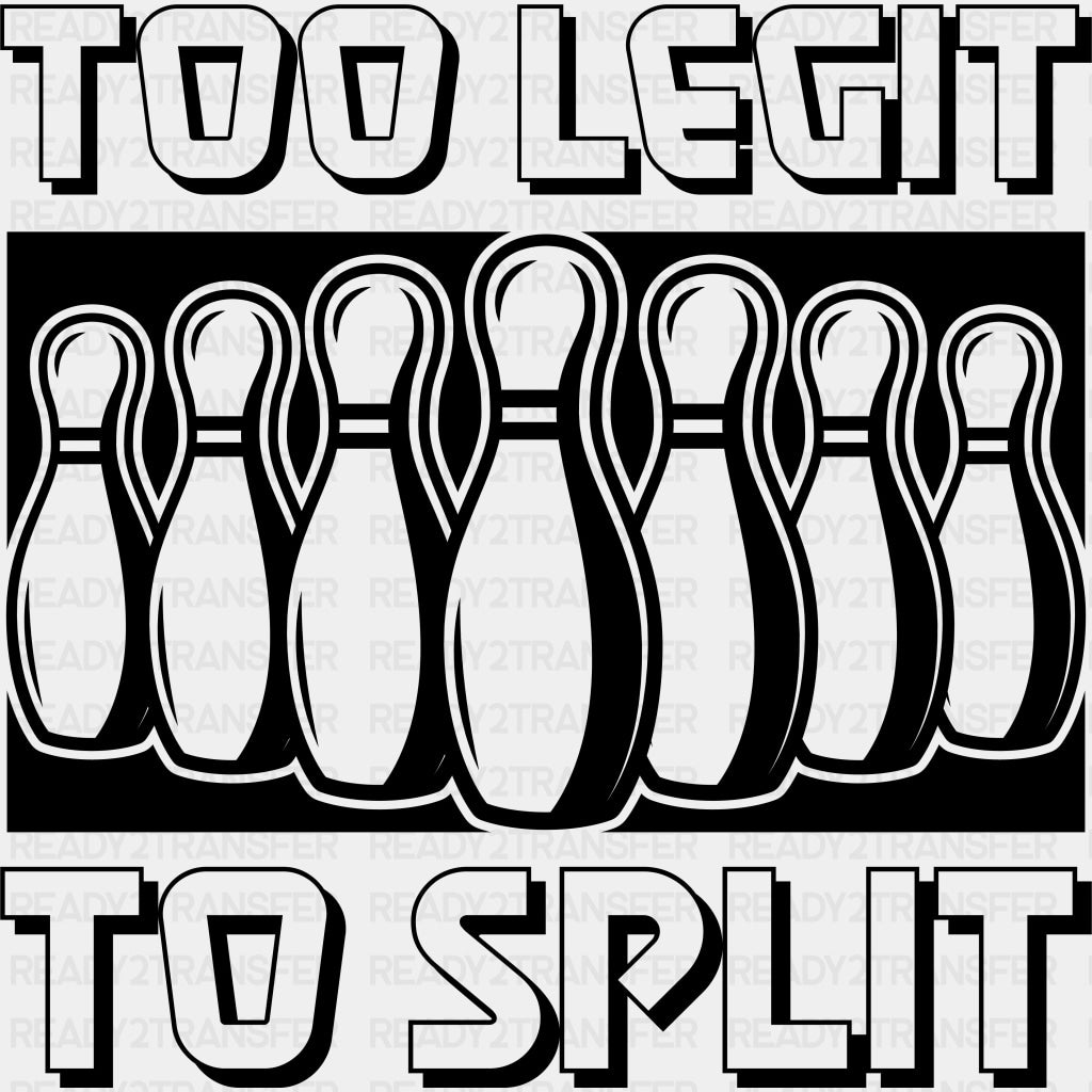 Too Legit To Split - Bowling DTF Transfers ready2transfer Dark Color Design (See Imaging)