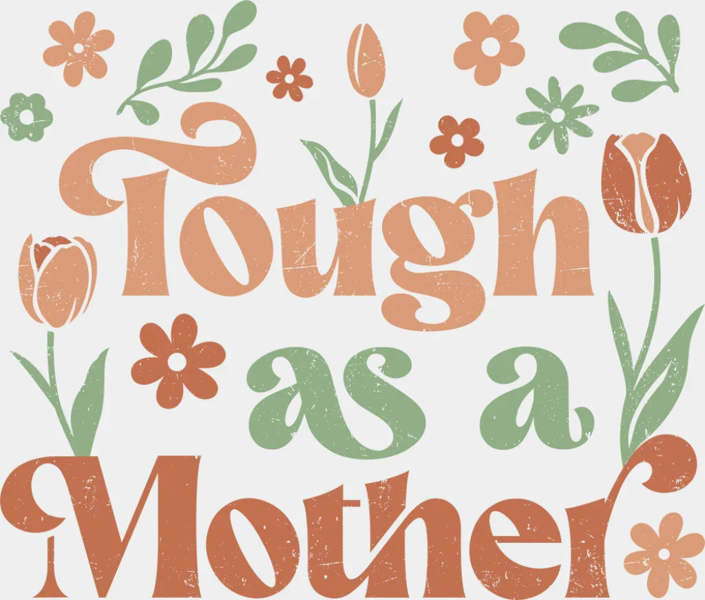 Tough As A Mother - Mother’s Day DTF Transfer Adult Unisex - S & M (10’’) / Light Color Design (See Imaging)