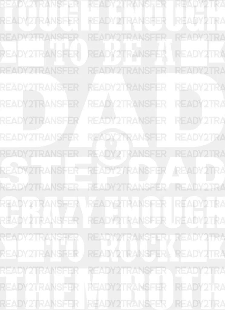 Tough Enough To Be A Dad & Stepdad - Father’s Day Dtf Heat Transfer Adult Unisex S M (10’’) /