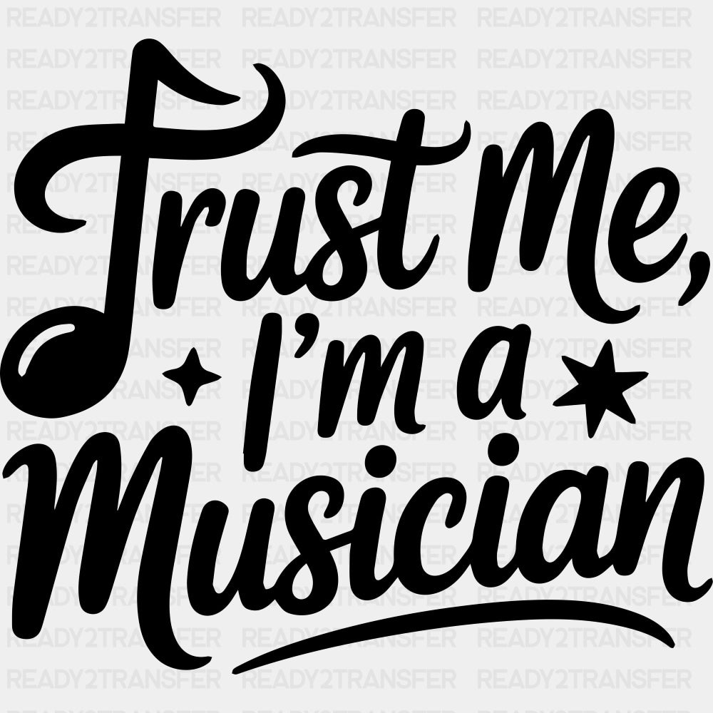 Trust Me, I'm A Musician - Music DTF Transfers ready2transfer Dark Color Design (See Imaging)