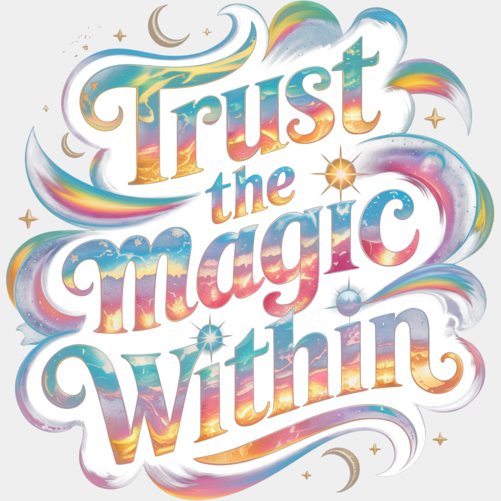 Trust The Magic Within - Quotes DTF Transfers ready2transfer Light Color Design (See Imaging)