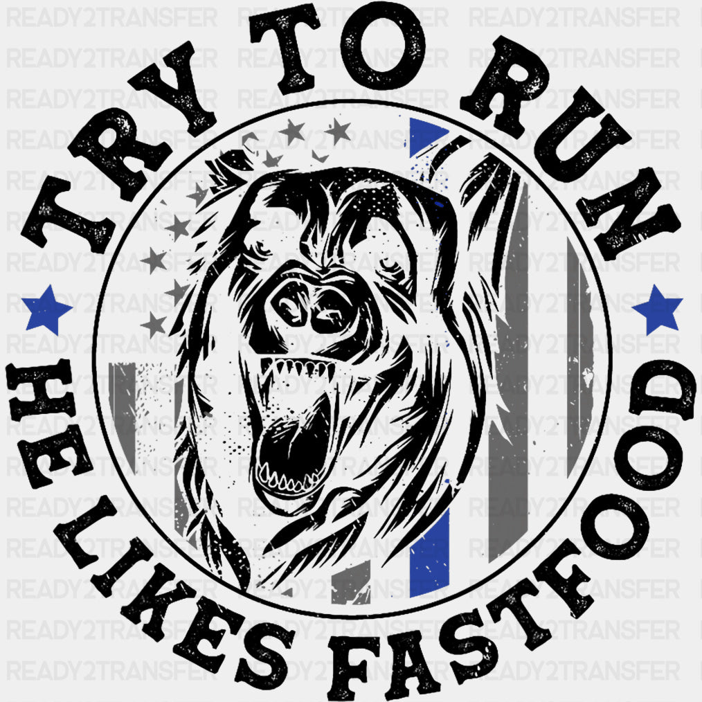 Try To Run, He Likes Fastfood - Police DTF Transfers ready2transfer Dark Color Design (See Imaging)