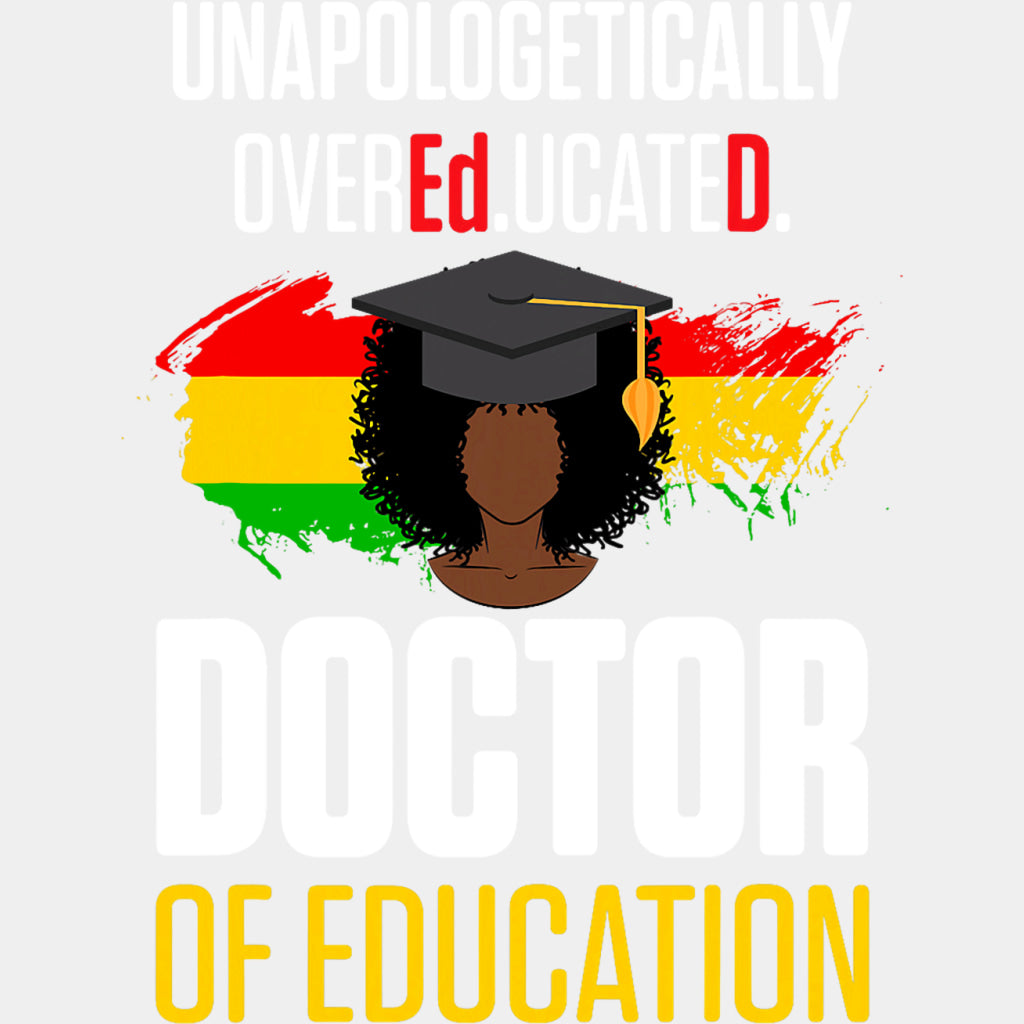 Unapologetically Overeducated, Doctor Of Education - Medical School DTF Transfers ready2transfer Light Color Design (See Imaging)