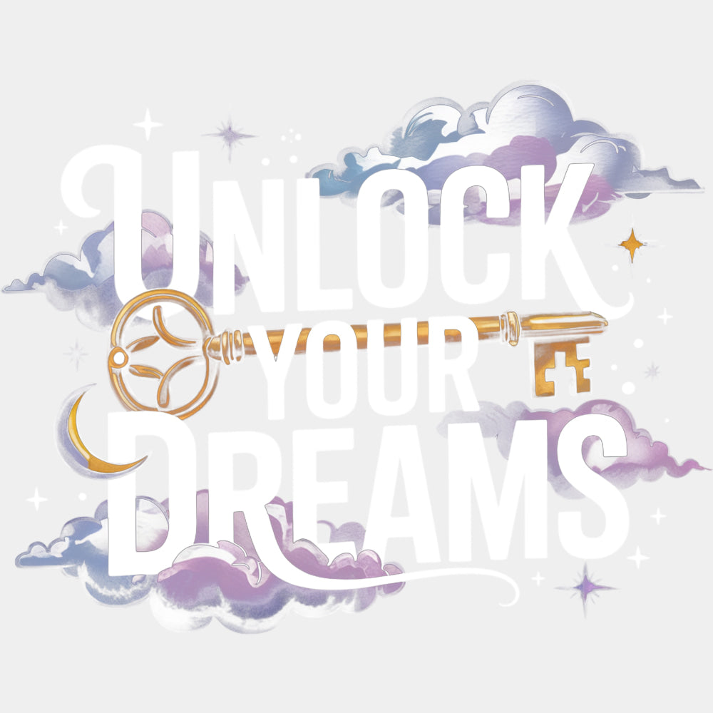 Unlock Your Dreams, Key Design - Quotes DTF Transfers ready2transfer Light Color Design (See Imaging)
