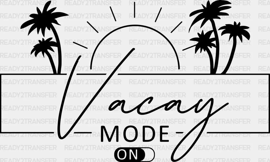 VACAY MODE ON DTF Transfer ready2transfer