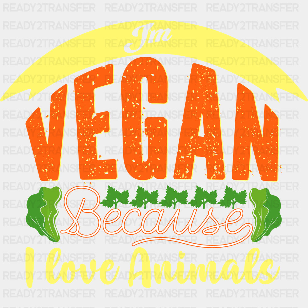 Vegan Because I Love Animals - Vegan DTF Transfers