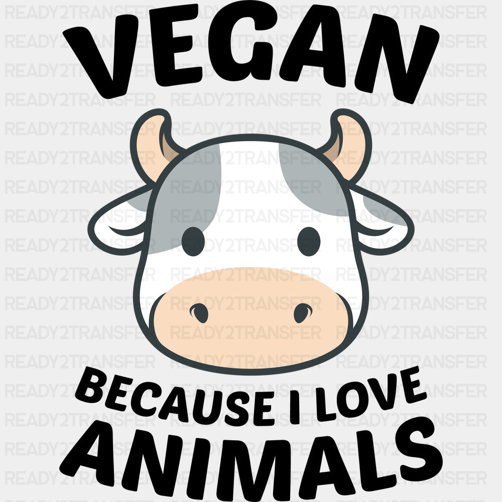 Vegan Because I Love Animals - Vegan DTF Transfers - Adult Unisex - S & M (10’’) / Dark Color Design (See Imaging)