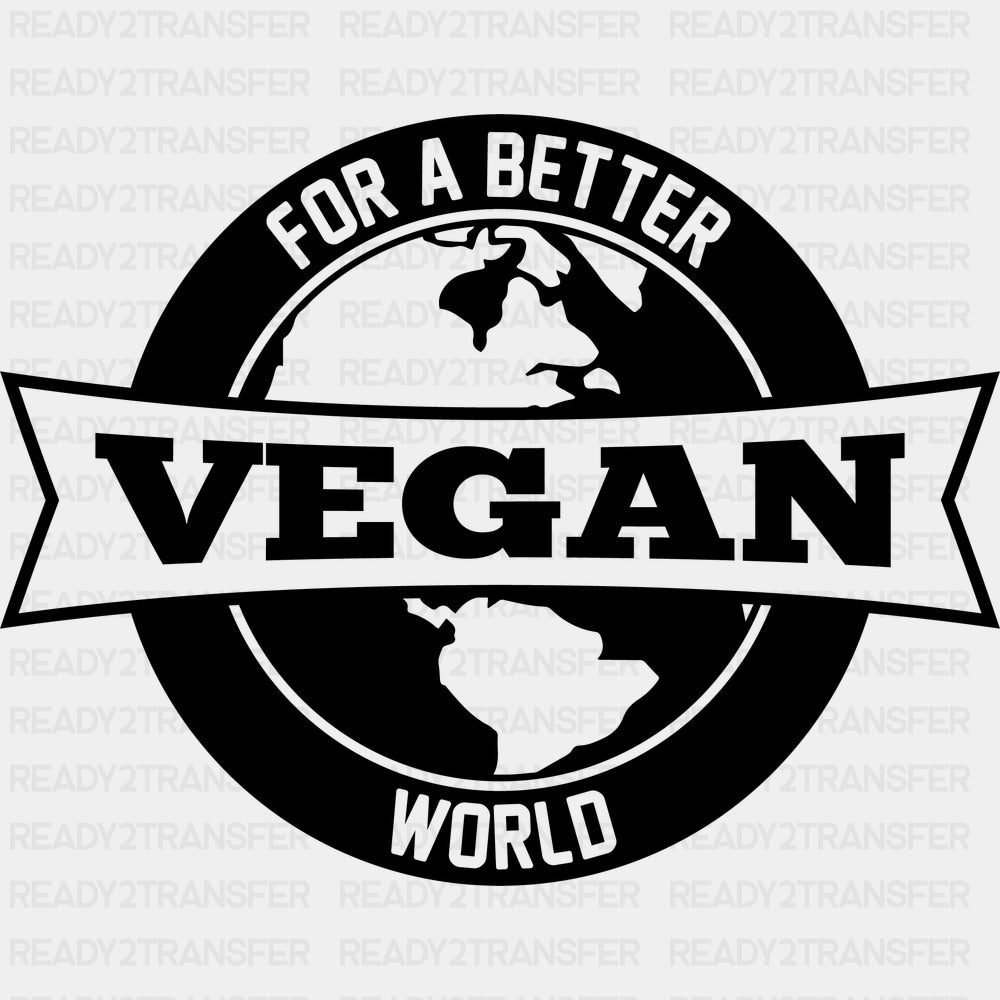 Vegan For A Better World - Vegan DTF Transfers - Adult Unisex - S & M (10’’) / Dark Color Design (See Imaging)