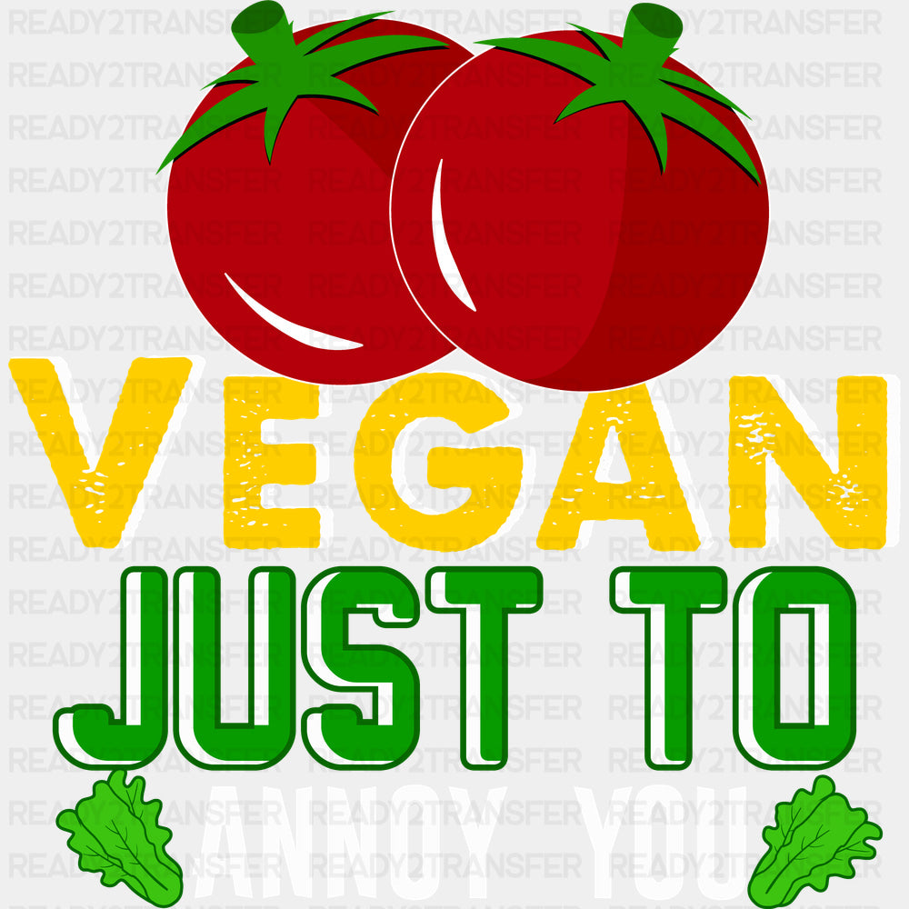 Vegan Just To Annoy You - Vegan DTF Transfers