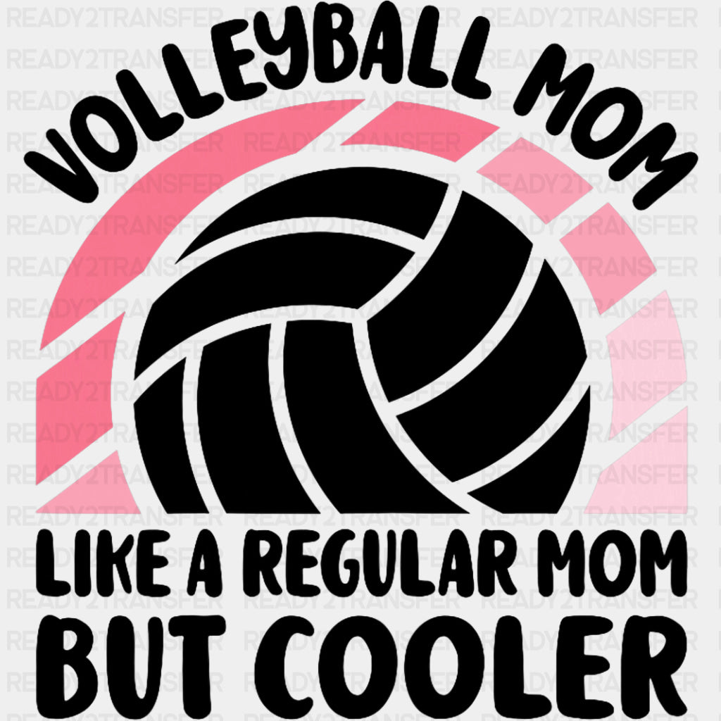 Volleyball Mom Like A Regular Mom But Cooler - Volleyball DTF Transfers ready2transfer Dark Color Design (See Imaging)