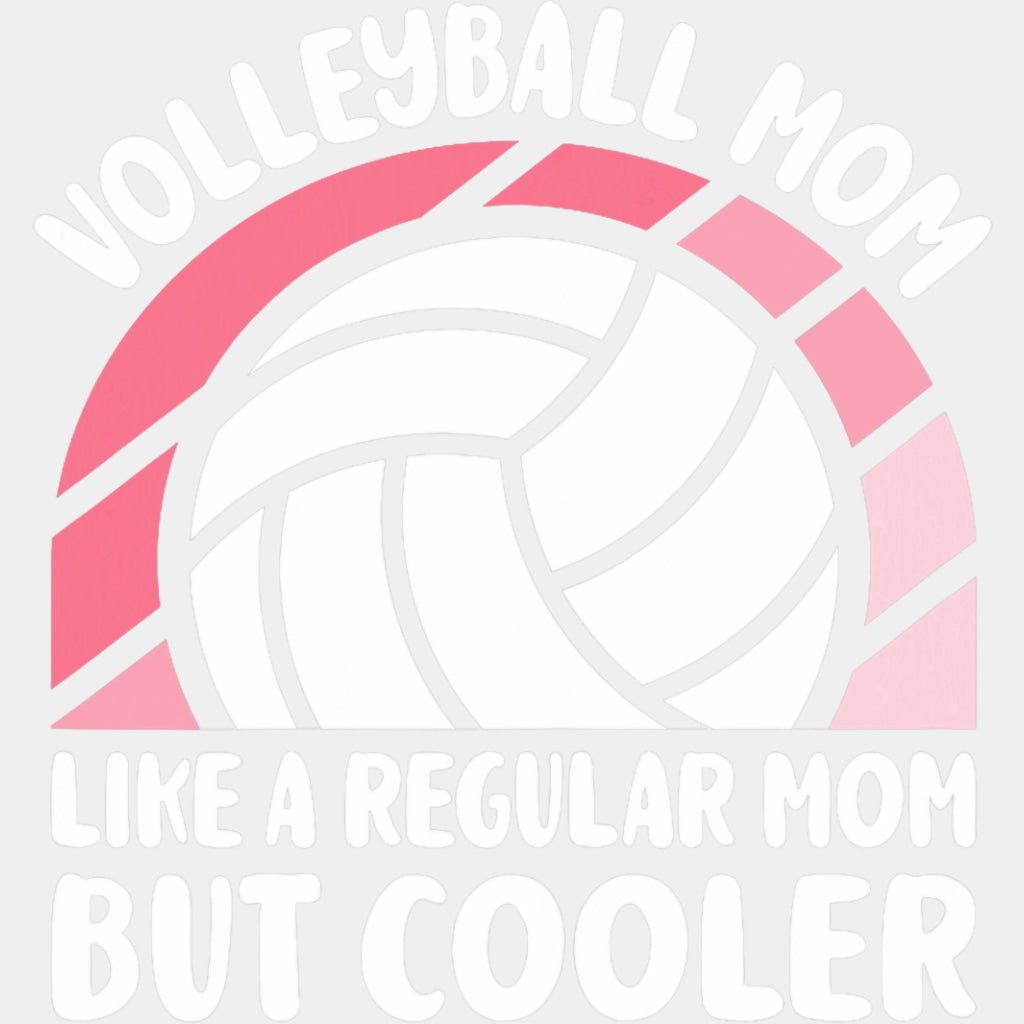 Volleyball Mom Like A Regular Mom But Cooler - Volleyball DTF Transfers ready2transfer Light Color Design (See Imaging)