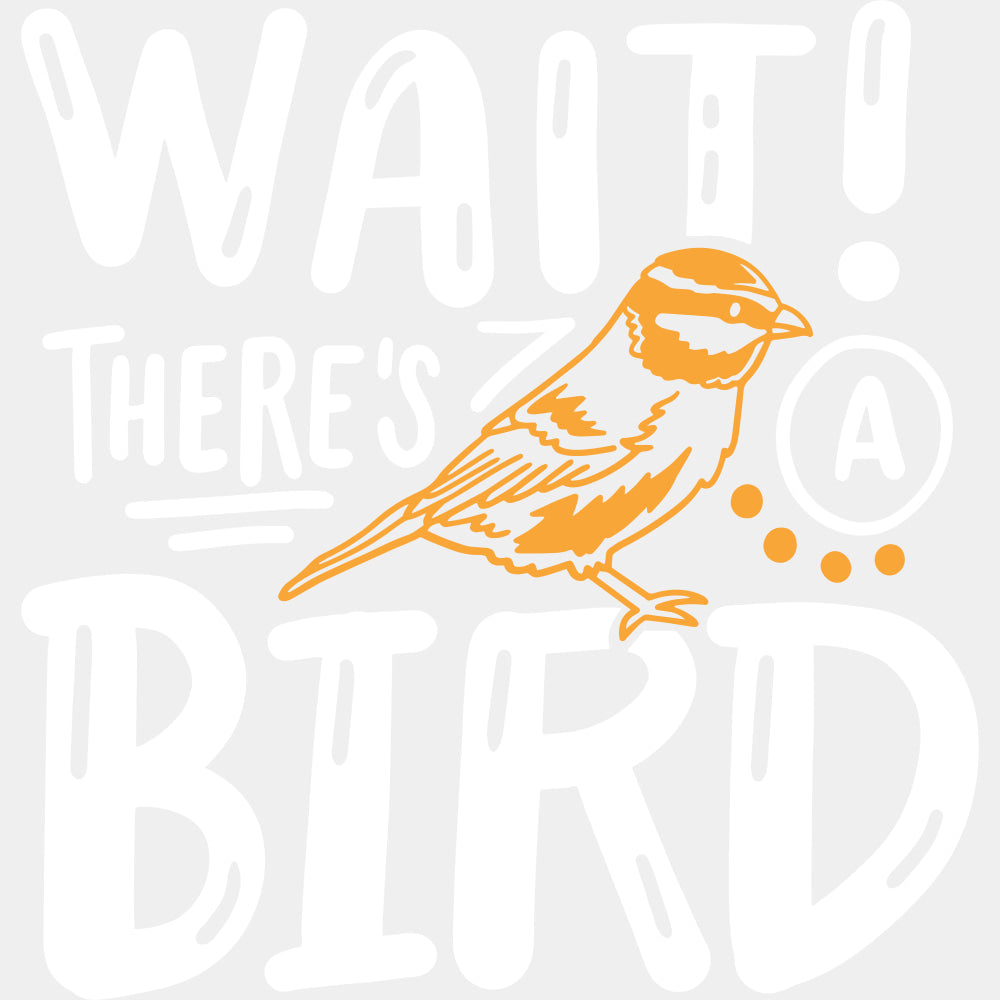 Wait! There's A Bird - Birds DTF Transfers ready2transfer Light Color Design (See Imaging)