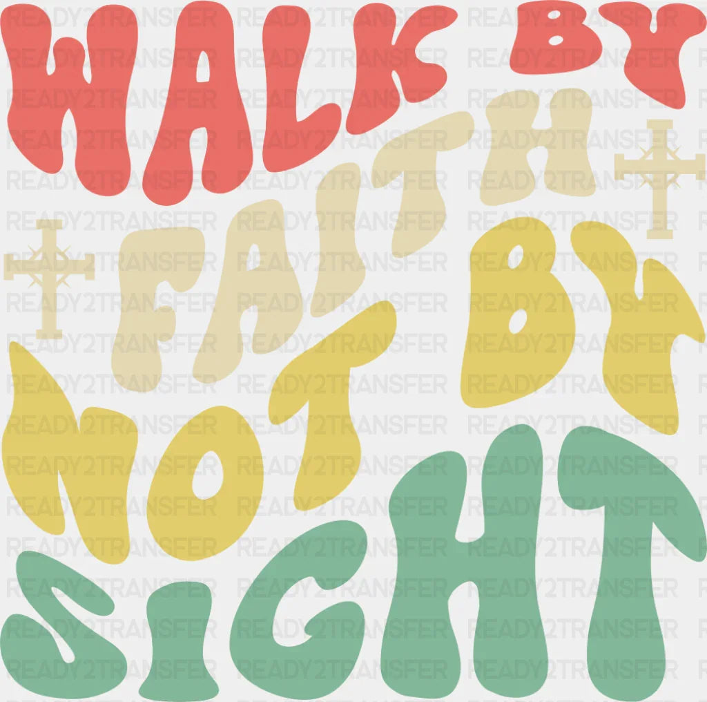 Walk By Faith Not By Sight - Christianity DTF Transfer
