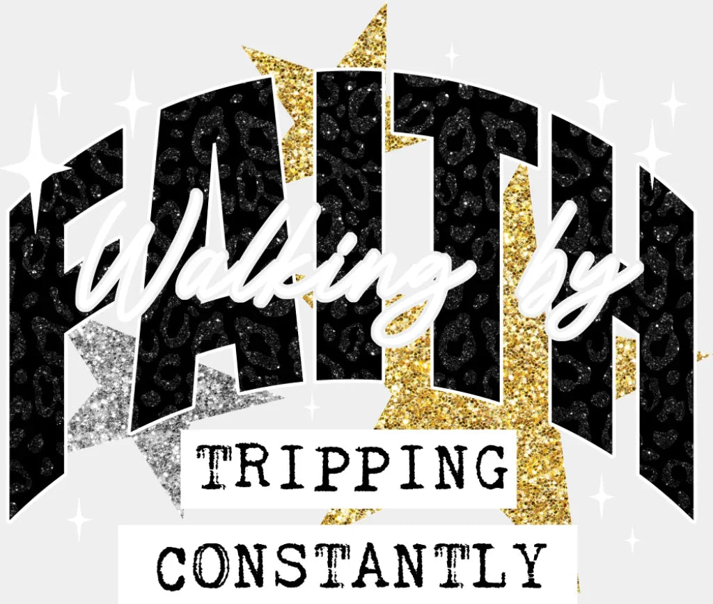 Walking By Faith Tripping Constantly - Faith DTF Transfer Adult Unisex - S & M (10’’) / Light Color Design (See Imaging)