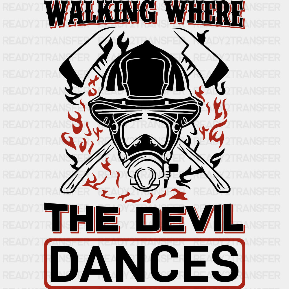 Walking Where The Devil Dances - Fire Department DTF Transfers ready2transfer Dark Color Design (See Imaging)