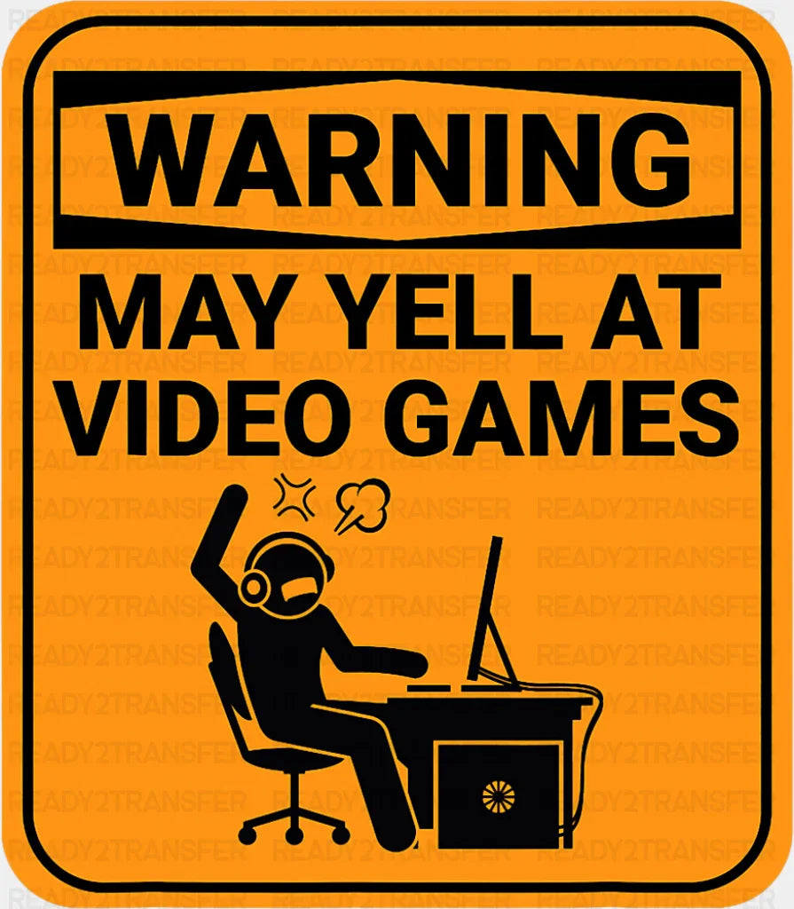 Warning May Yell At Video Games - Funny DTF Transfer