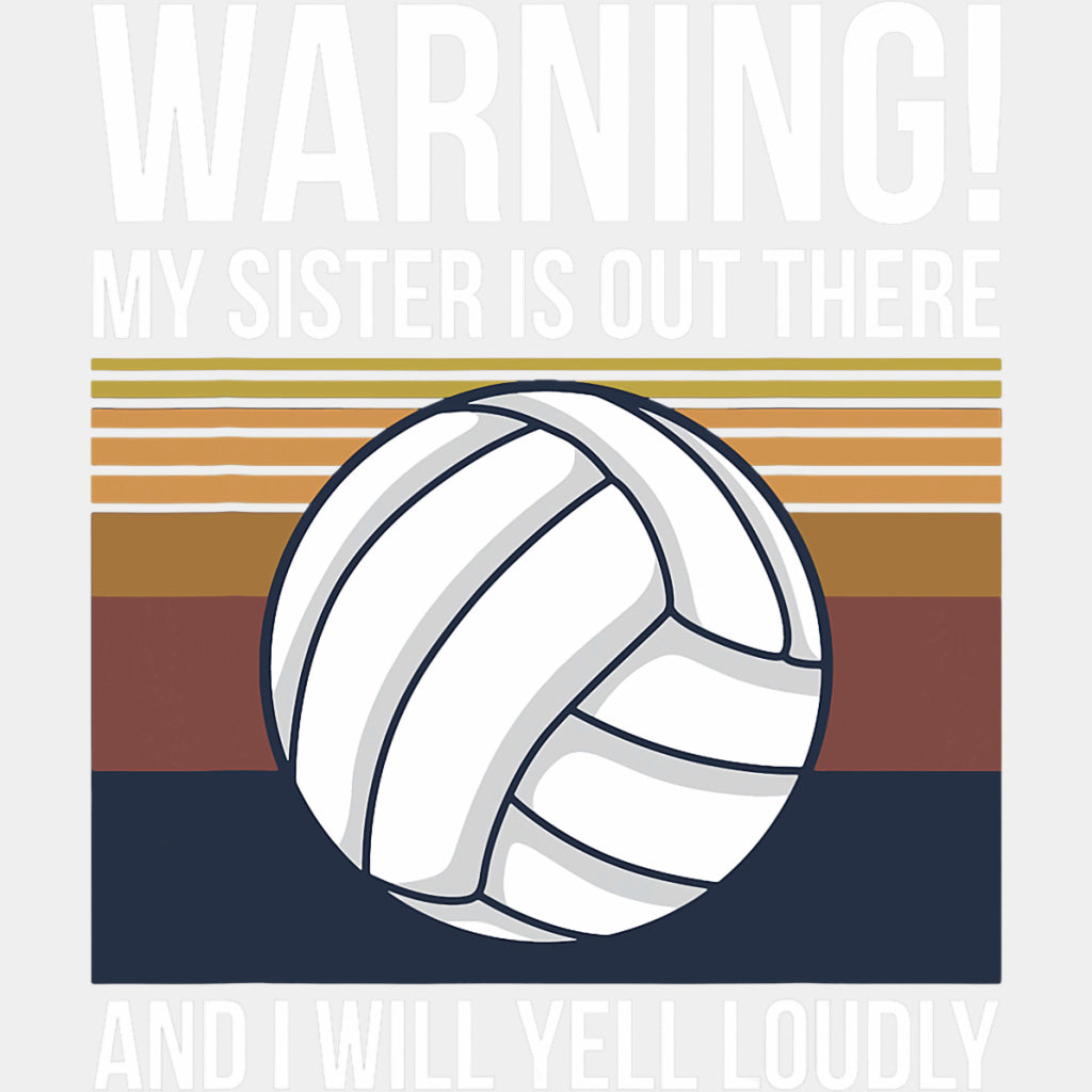 Warning My Sister Is Out There And I Will Yell Loudly - Volleyball DTF Transfers ready2transfer Light Color Design (See Imaging)