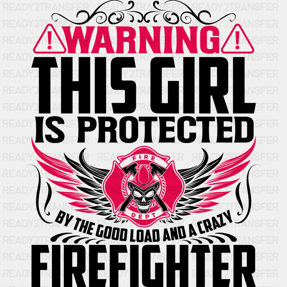 Warning, This Girl Is Protected - Fire Department DTF Transfers ready2transfer Dark Color Design (See Imaging)