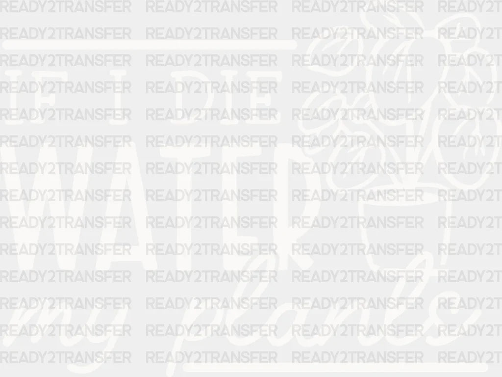 Water My Plants - Dtf Heat Transfer Adult Unisex S & M (10’’) / Light Color Design (See Imaging)