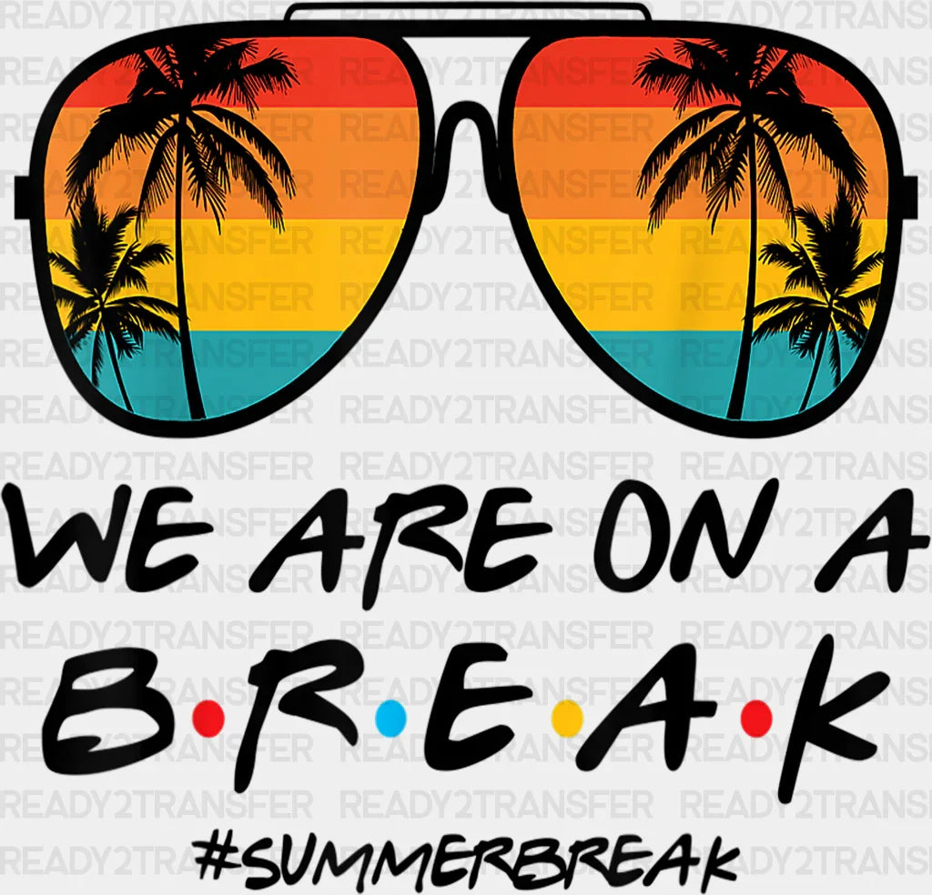 We Are On A Break Summer Dtf Transfer Adult Unisex - S & M (10’) / Black