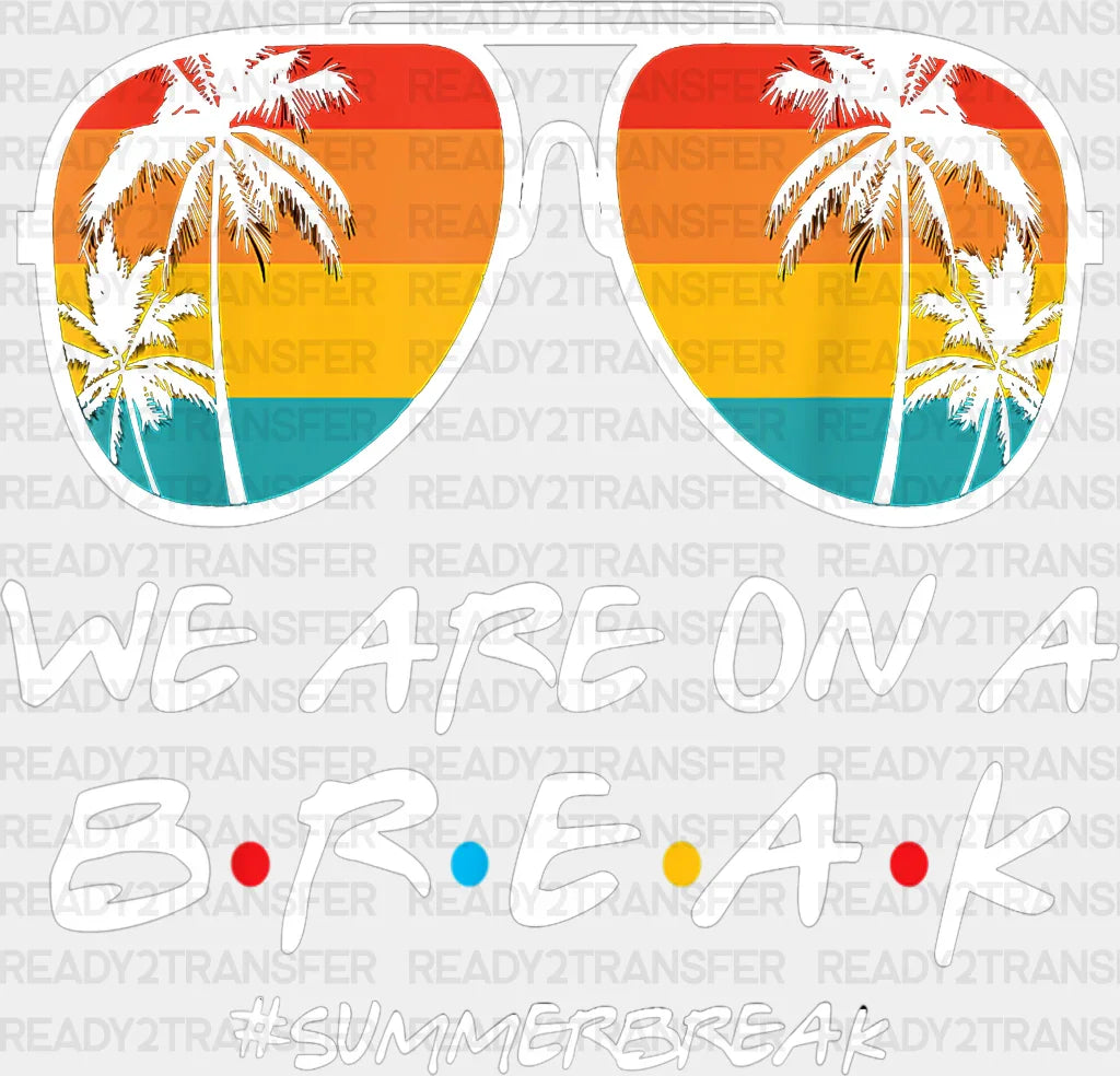 We Are On A Break Summer Dtf Transfer Adult Unisex - S & M (10’) / White