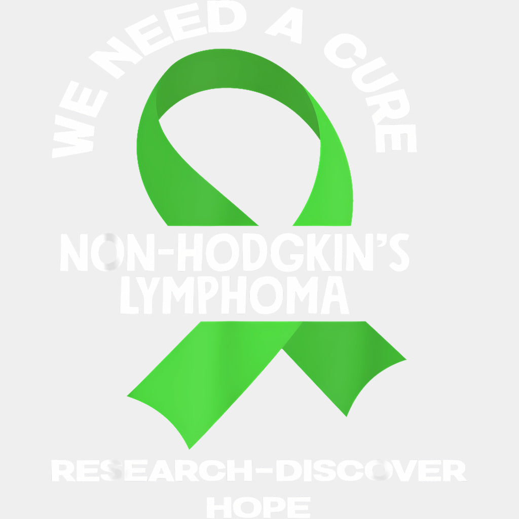 We Need A Cure Research Discover Hope - Lymphoma DTF Transfers Adult Unisex - S & M (10’’) / Light Color Design (See