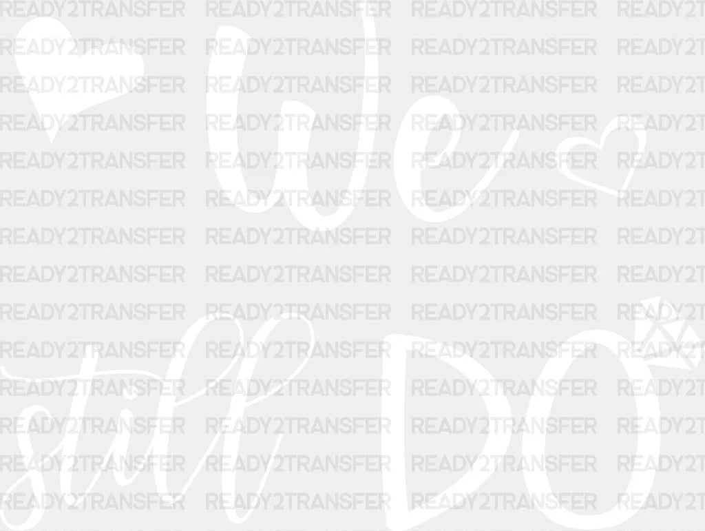 We Still Do - Anniversary Dtf Heat Transfer Adult Unisex S & M (10’’) / Light Color Design (See