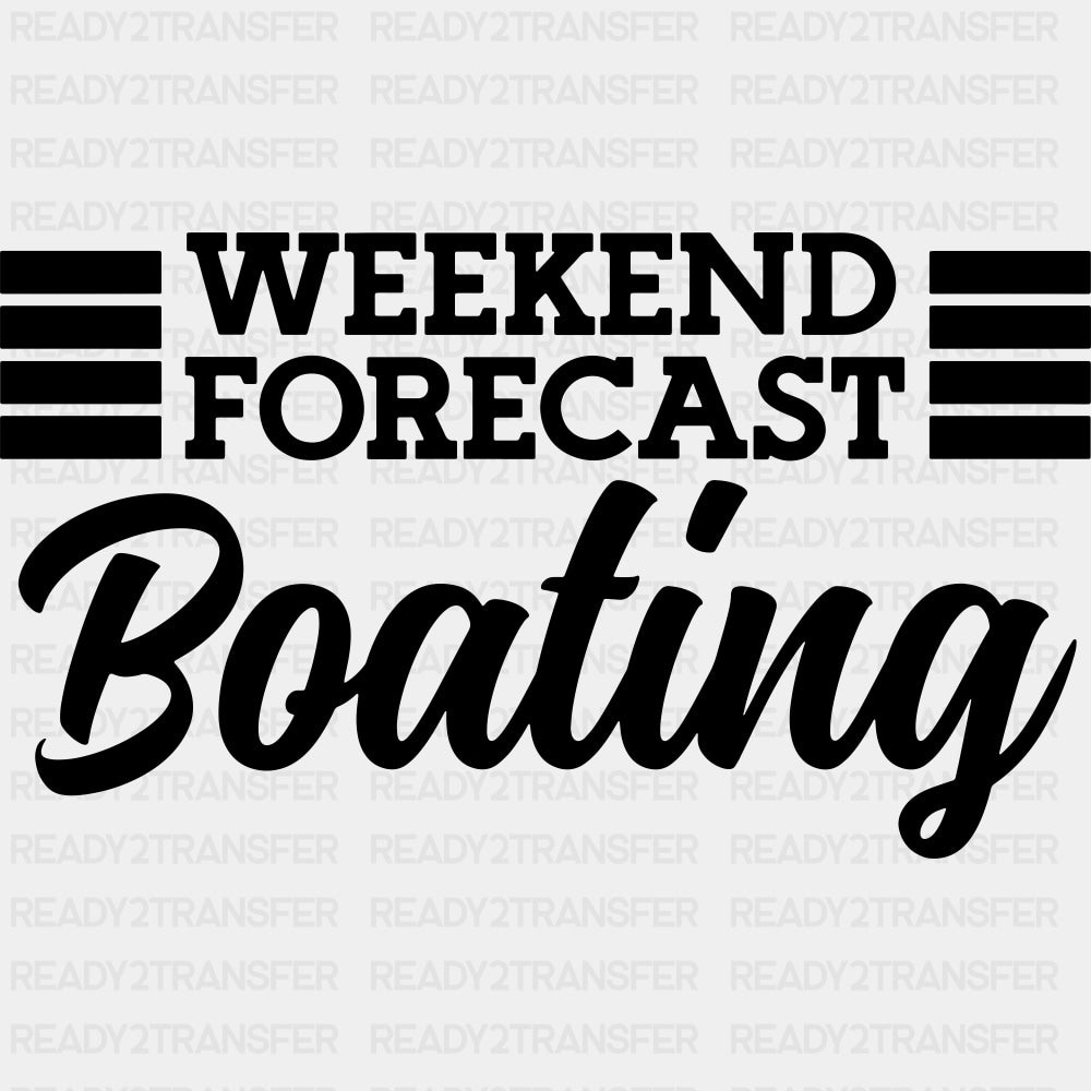 Weekend Forecast Boating B&W - Boating DTF Transfers ready2transfer Dark Color Design (See Imaging)