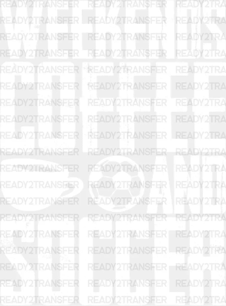 Weekends Coffee And Soccer Design - Dtf Heat Transfer Adult Unisex S & M (10’’) / White