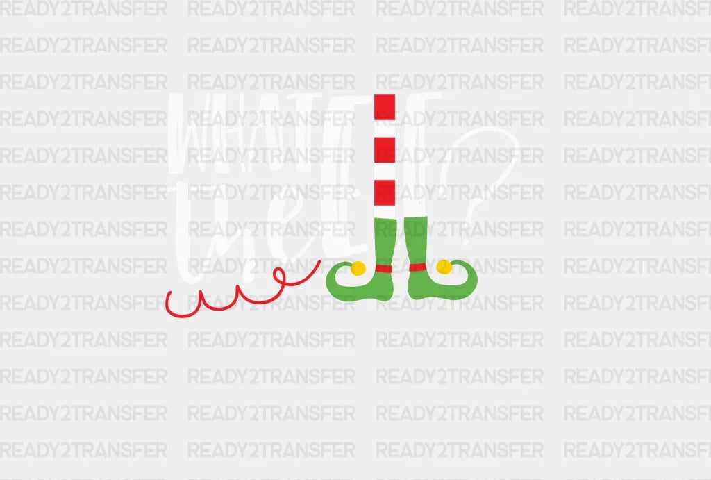 What The Elf? DTF Transfer ready2transfer White