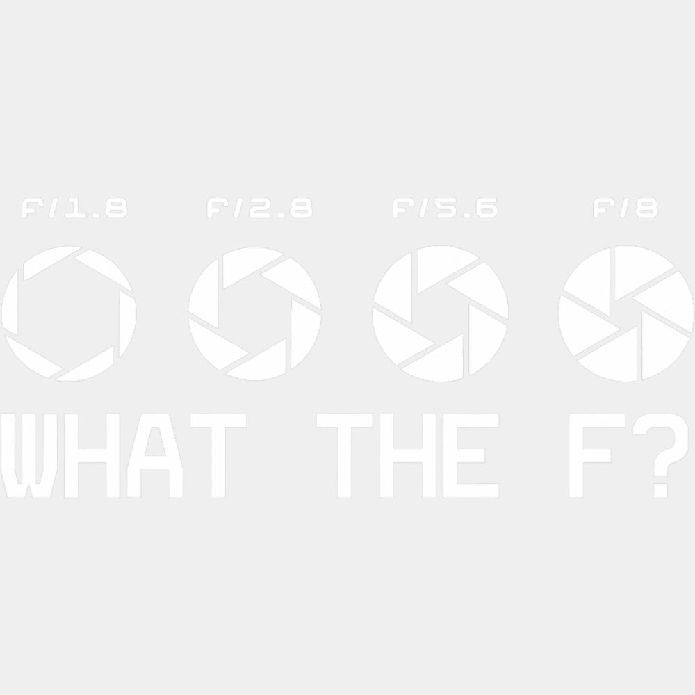 What The F? - Photography DTF Transfers ready2transfer Light Color Design (See Imaging)