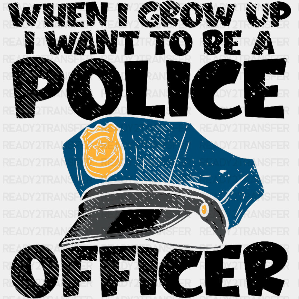 When I Grow Up I Want To Be A Police Officer - Police DTF Transfers ready2transfer Dark Color Design (See Imaging)
