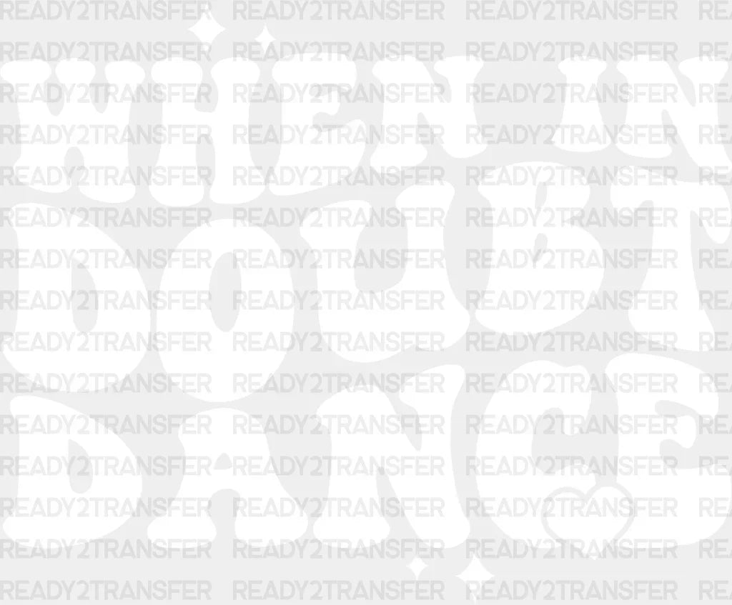 When In Doubt Dance - Dancing Dtf Heat Transfer Adult Unisex S & M (10’’) / Light Color Design