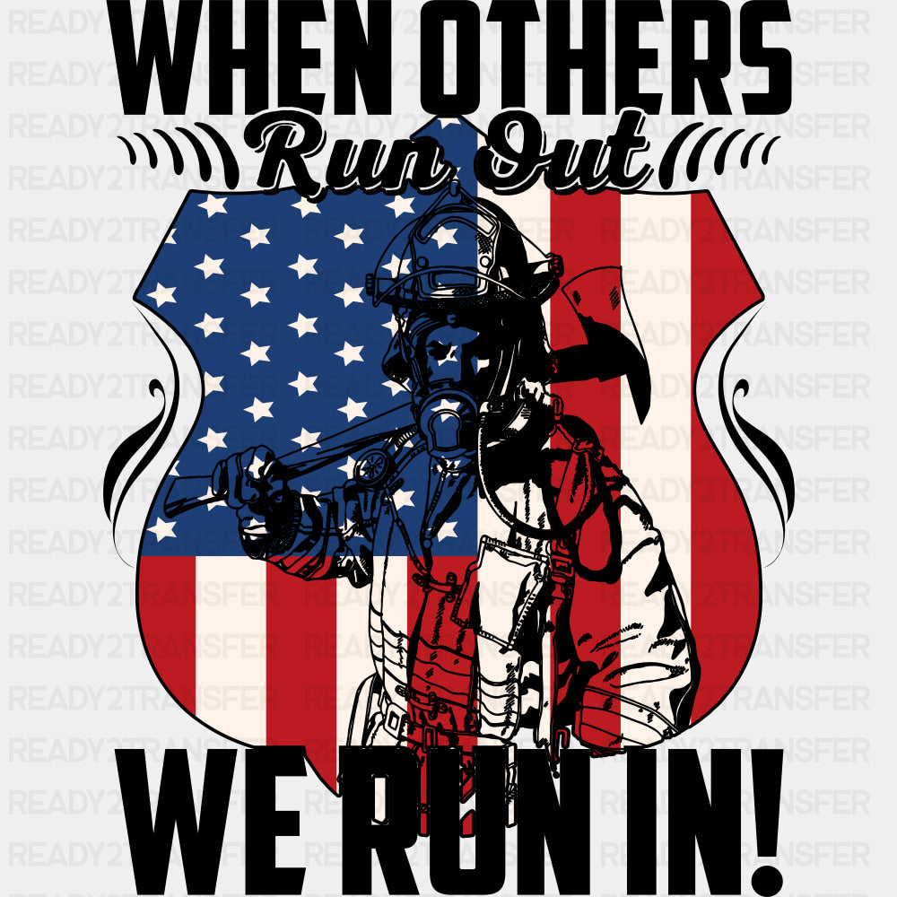 When Others Run Out, We Run In - Fire Department DTF Transfers ready2transfer Dark Color Design (See Imaging)