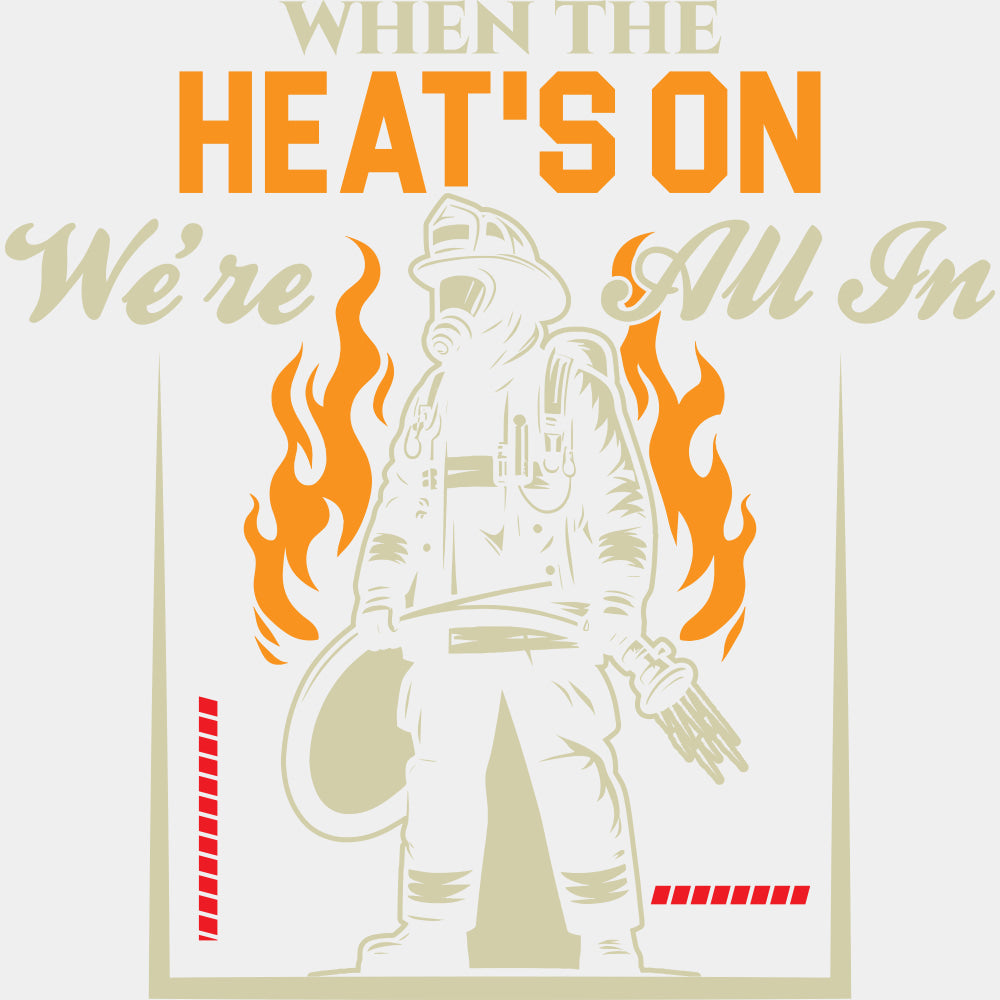 When The Heat's On We're All In - Fire Department DTF Transfers ready2transfer Light Color Design (See Imaging)