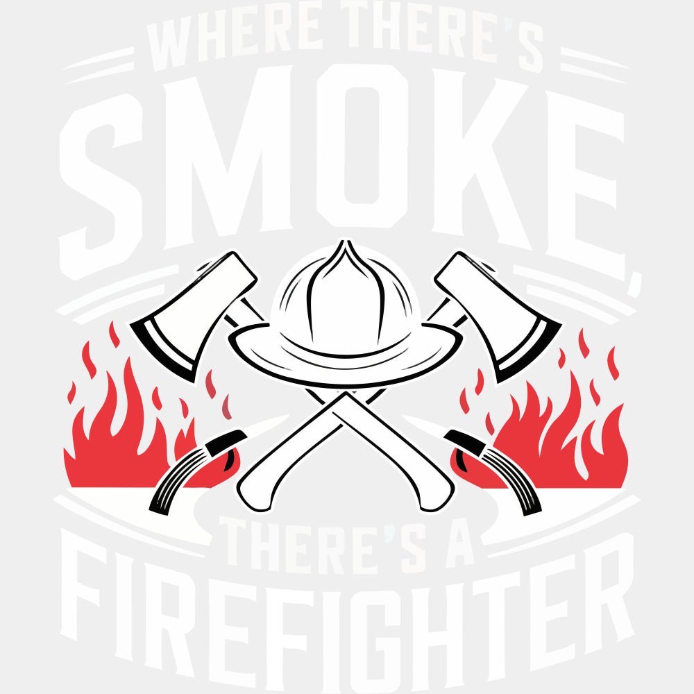 Where There's Smoke There's A Firefighter - Fire Department DTF Transfers ready2transfer Light Color Design (See Imaging)