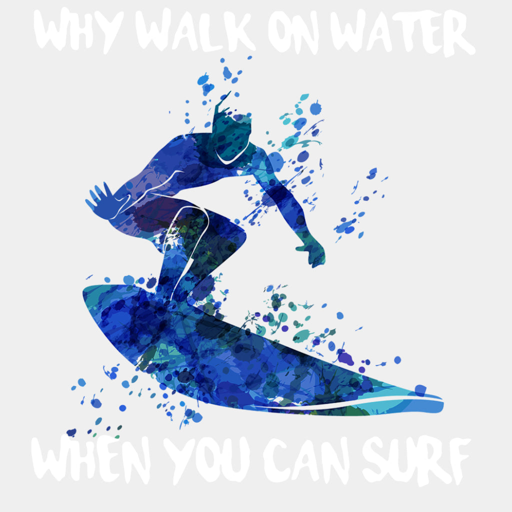 Why Walk On Water, When You Can Surf - Surfing DTF Transfers ready2transfer Light Color Design (See Imaging)
