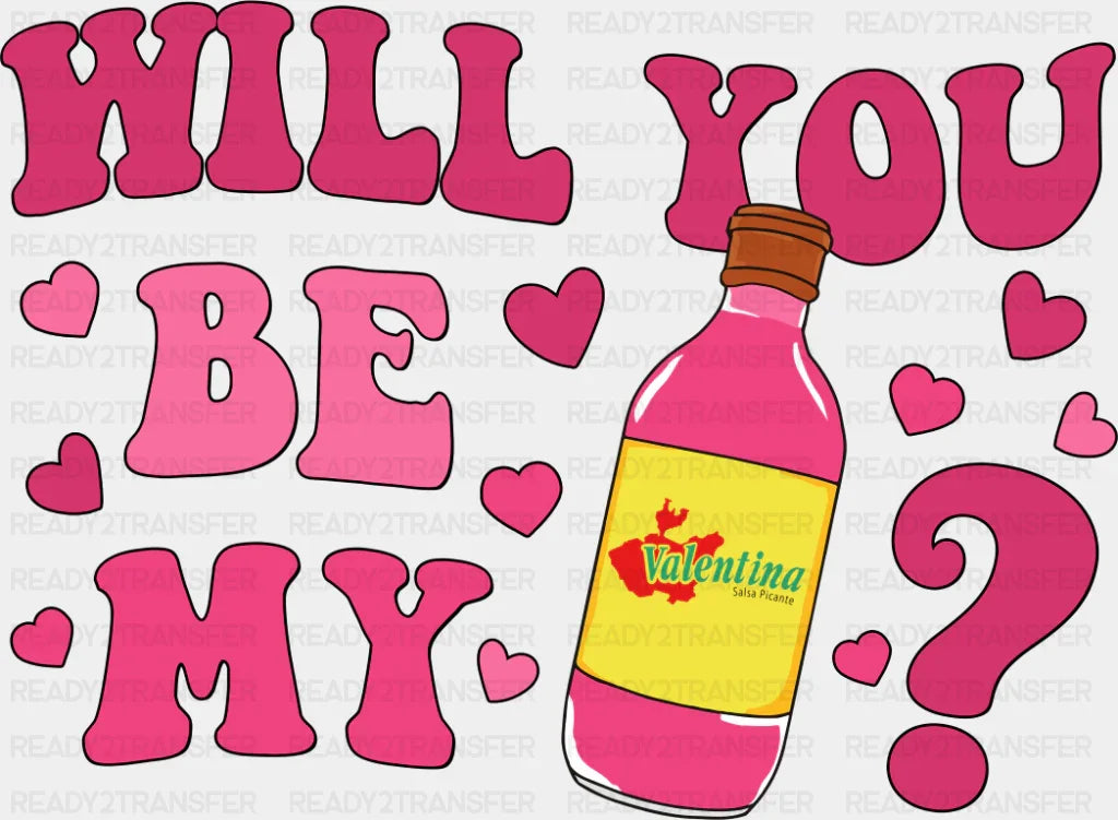 Will You Be My Valentina - Valentine’s Day DTF Transfer Adult Unisex - S & M (10’’) / Dark Color Design (See Imaging)