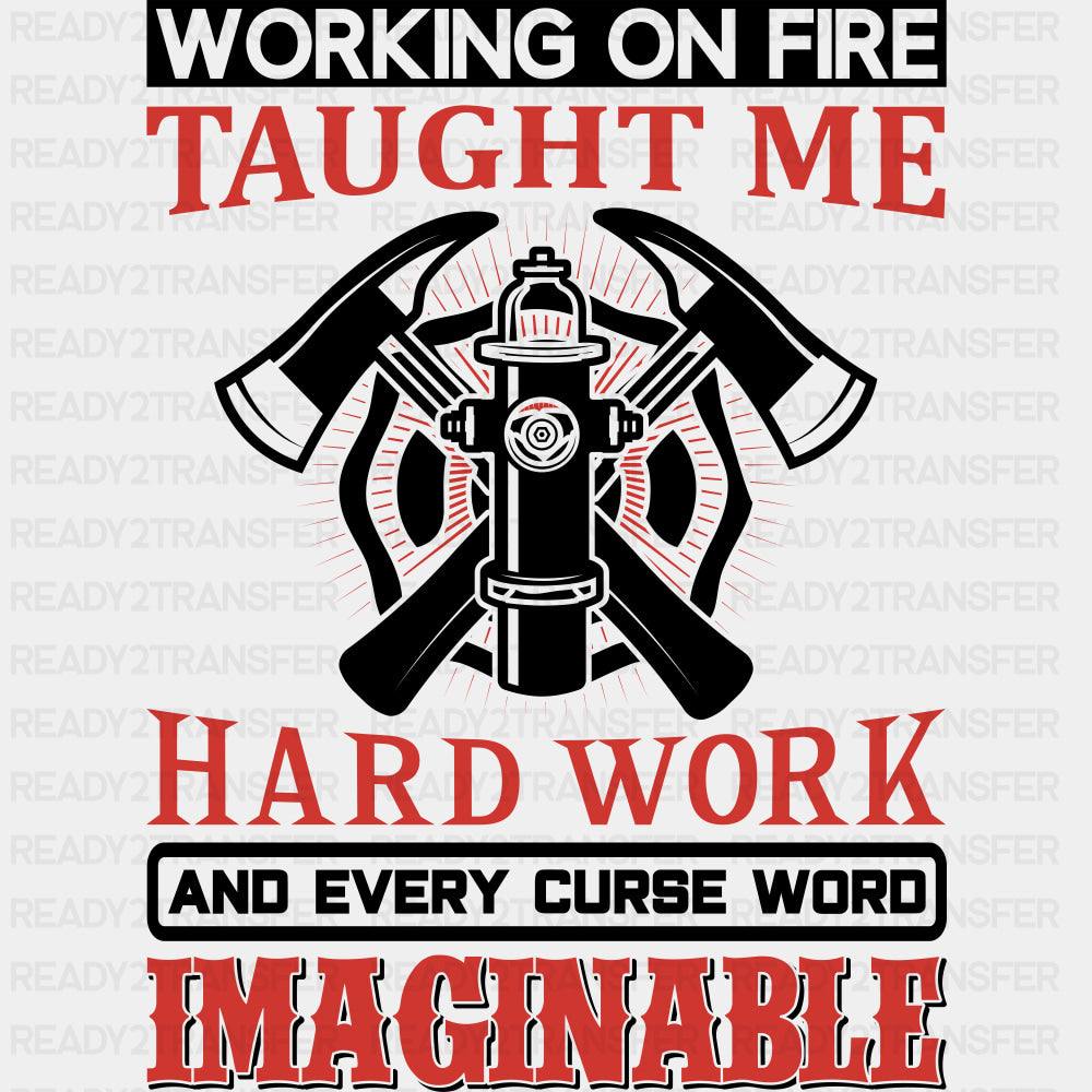 Working On Fire Taught Me Hard Work - Fire Department DTF Transfers ready2transfer Dark Color Design (See Imaging)