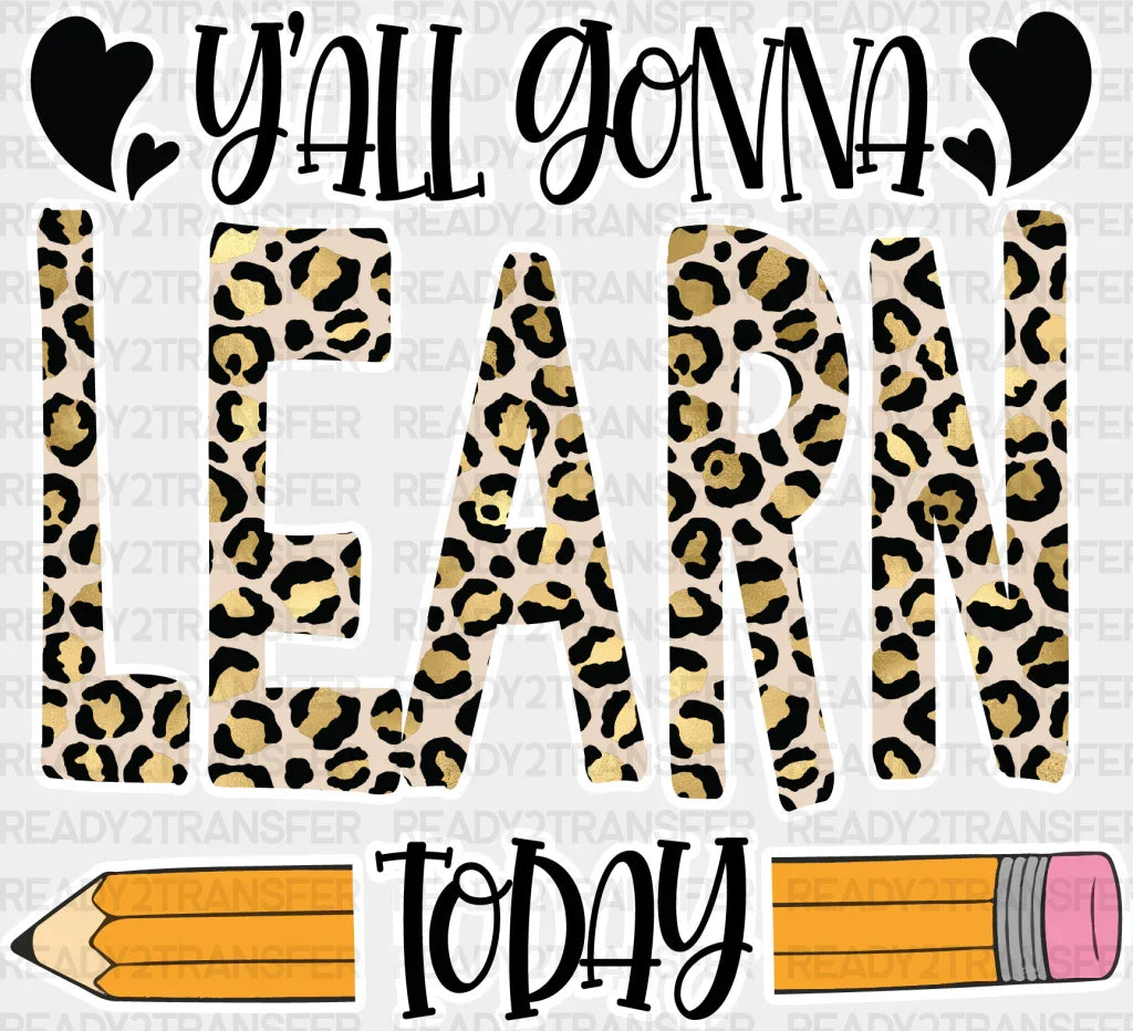 Y’all Gonna Learn Today Design - Teachers Dtf Heat Transfer Adult Unisex S & M (10’’) / White