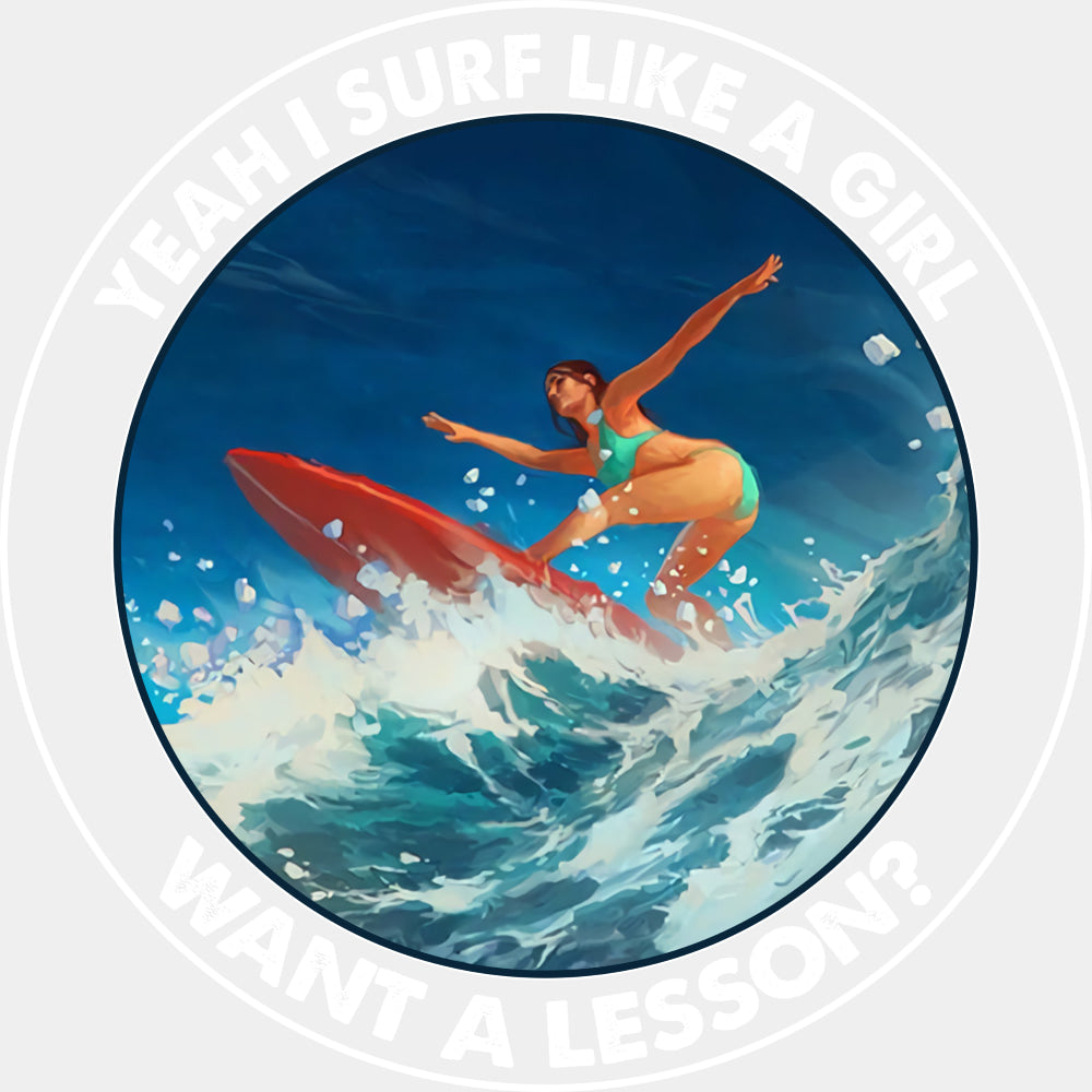 Yeah I Surf Like A Girl, Want A Lesson? - Surfing DTF Transfers ready2transfer Light Color Design (See Imaging)