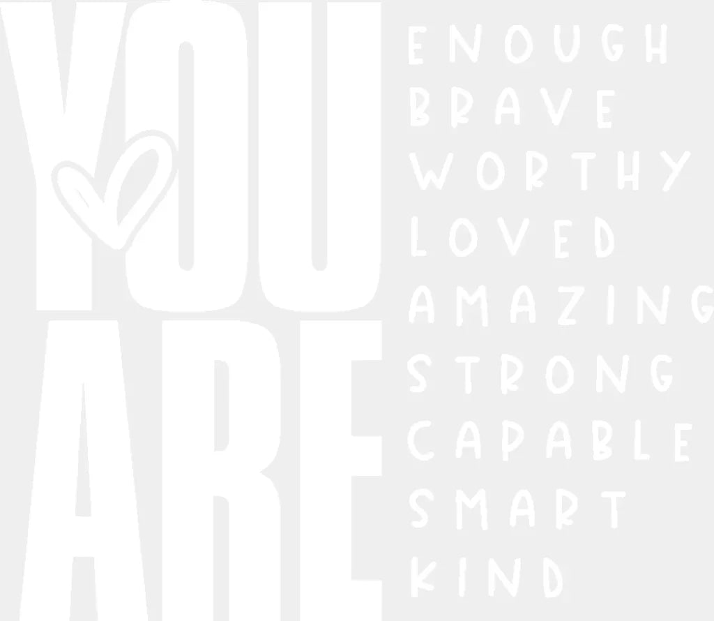 You Are... Black And White Design - Mental Health Dtf Transfer Adult Unisex S & M (10’’) /