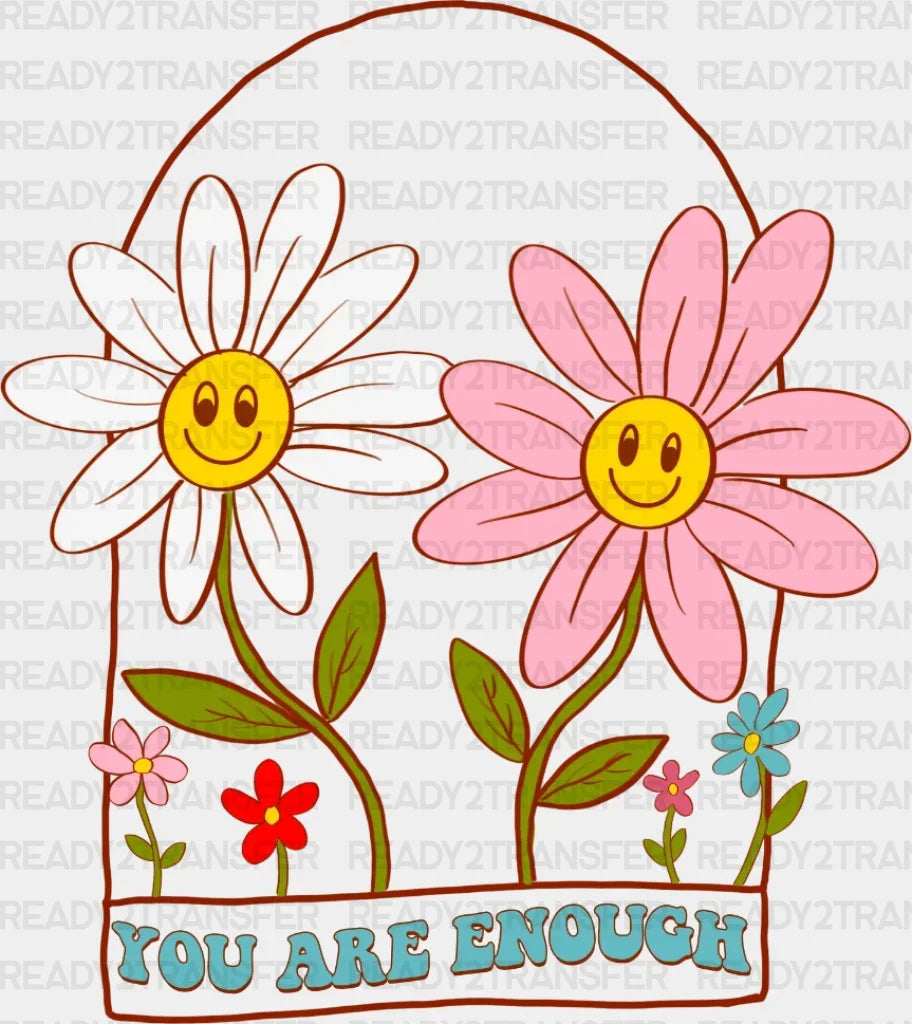 You Are Enough Flowers Dtf Transfer