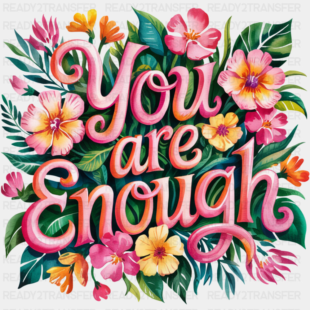 You Are Enough, Pink Flowers - Quotes DTF Transfers ready2transfer
