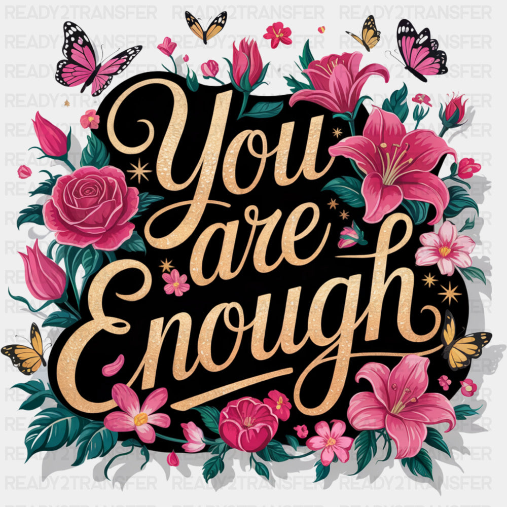 You Are Enough, Red & Pink Flowers - Quotes DTF Transfers ready2transfer Dark Color Design (See Imaging)