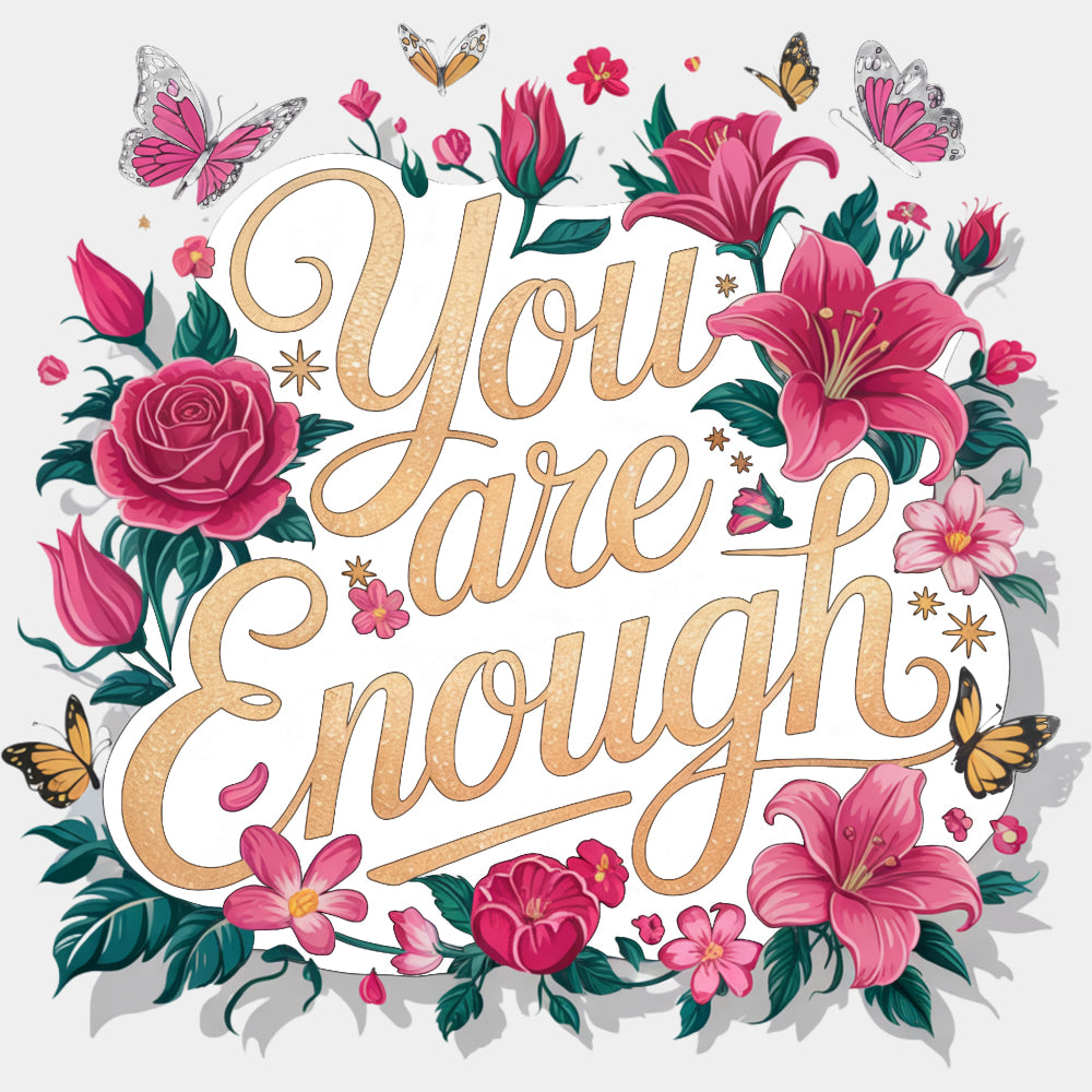 You Are Enough, Red & Pink Flowers - Quotes DTF Transfers ready2transfer Light Color Design (See Imaging)