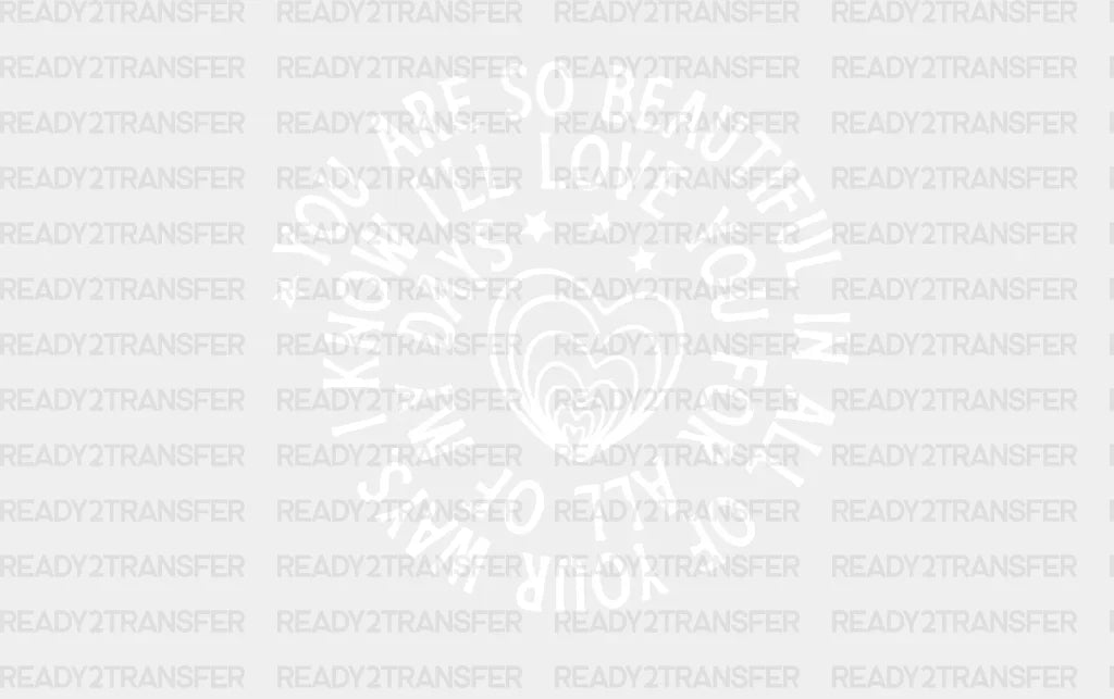 You Are So Beautiful Dtf Transfer